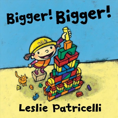 Book cover of Bigger! Bigger! by Leslie Patricelli