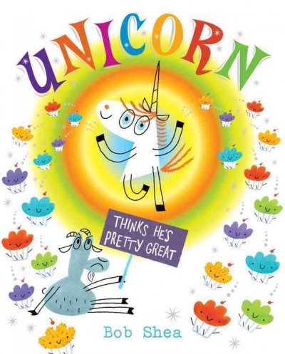 Unicorn thinks he's pretty great book cover, with a picture of a unicorn surrounded by a rainbow aura, with a grumpy looking goat at the bottom