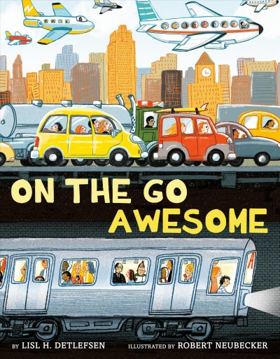 on the go awesome book cover, showing a busy city street with lots of cars and trucks, planes in the air, and a subway under the road.