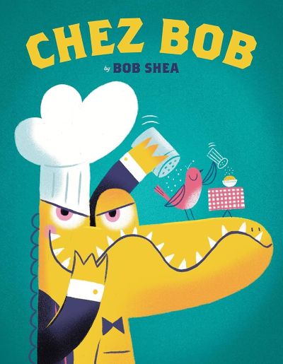 chez bob book cover, showing a yellow alligator wearing a chef's hat and tux shaking salt on a bird sitting on his nose in front of a bird-sized table.