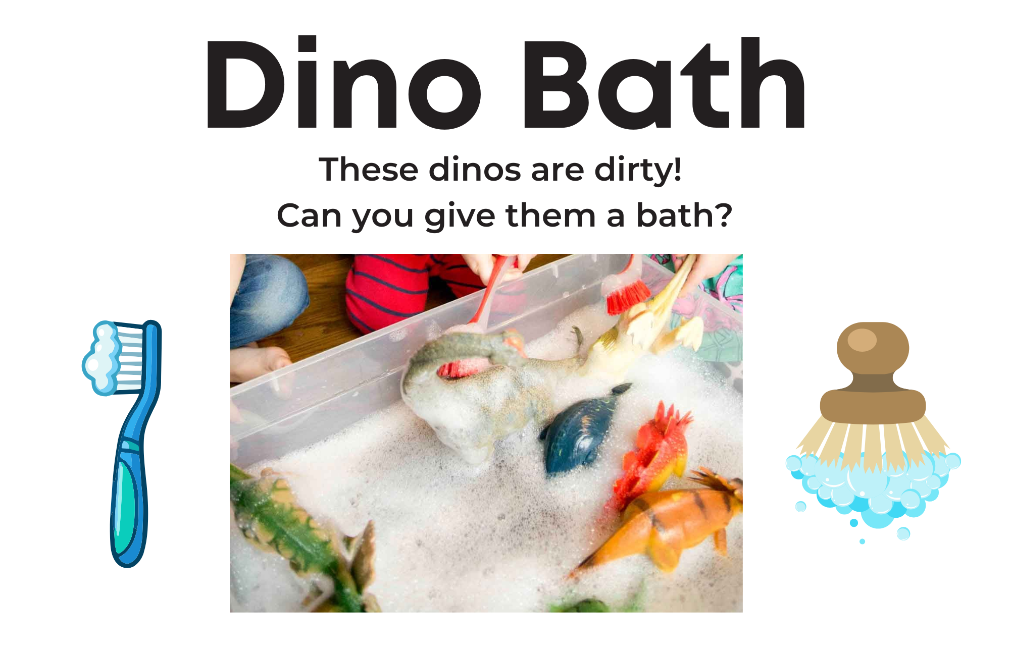 Dino Bath station sign: These dinos are dirty! Can you give them a bath?